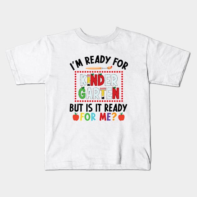I'm Ready For Kindergarten But Is It Ready For Me First Day Of Kindergarten Funny Back To School Kids T-Shirt by Nisrine